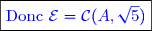 \boxed{\textcolor{blue}{\text{Donc }}\textcolor{blue}{\mathcal{E} =\mathcal{C}(A,\sqrt{5})}}